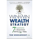 The Win-Win Wealth Strategy: 7 Investments the Government Will Pay You to Make by Tom Wheelwright